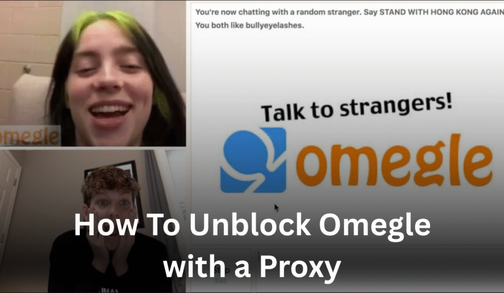 How To Unblock Omegle with a Proxy